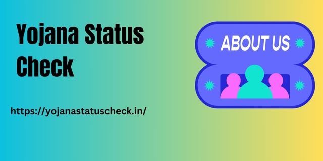 Yojana Status Check About Us 