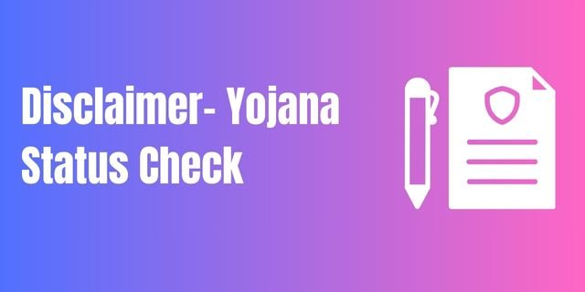 Disclaimer Yojana Status Check Portal 